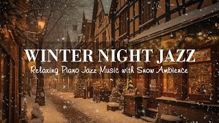 Winter Night Jazz  Relaxing Jazz Piano Music and Snow Ambience in Winter  Soft Jazz Music [upl. by Dolloff395]