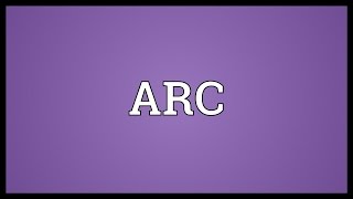 ARC Meaning [upl. by Prent]