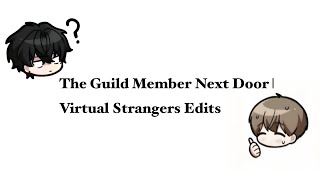 The Guild Member Next Door  Virtual Strangers Edits [upl. by Anica357]