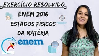 Exercício resolvido  ENEM 2016  Estados físicos da matéria [upl. by Eimas]