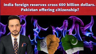 India foreign reserves cross 600 billion dollars Pakistan offering citizenship [upl. by Keele]