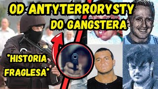 Krwawa Historia Fraglesa Od Antyterrorysty do Gangstera [upl. by Tiernan]