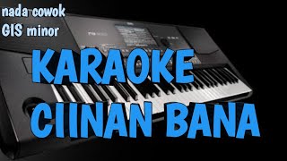 KARAOKE CIINAN BANA  NADA COWOK GIS MINOR [upl. by Nemajneb759]