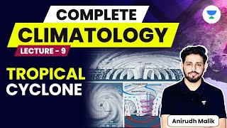 Complete Climatology  L9  Tropical Cyclone  UPSC 2024  Anirudh Malik [upl. by Ricketts]