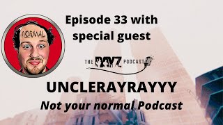 Episode 33  The DayZ Podcast with UncleRayRayyy  Not your normal Podcast [upl. by Treve]