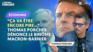 quotÇA VA ÊTRE ENCORE PIREquot  THOMAS PORCHER DÉNONCE LE BINÔME MACRONBARNIER [upl. by Aihsikal314]