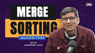 Merge Sorting Algorithm with SandeepJainGfG  Lecture 13  GeeksforGeeks [upl. by Hahn478]