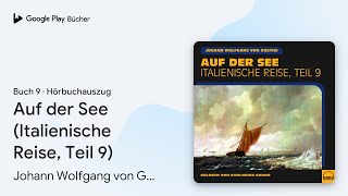 „Auf der See Italienische Reise Teil 9 Buch 9“ von Johann Wolfgang von Goethe · Hörbuchauszug [upl. by Havelock]