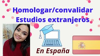 Cómo Homologar o Convalidar Estudios Extranjeros en España [upl. by Ianthe]