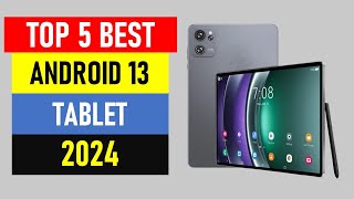 Top 5 Best Android 13 Tablet in 2024  Best Android Tablet 2024 [upl. by Crisey920]