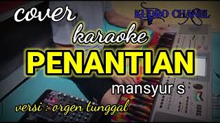 PENANTIAN mansyur s karaoke nada cowok coverversi orgen tunggal kudro chanel [upl. by Aynekat789]