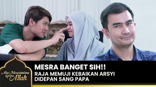 BAPER BANGET Raja Membanggakan Arsyi Didepan Papanya  AKU MENCINTAIMU KARENA ALLAH  EPS22 24 [upl. by Redvers]