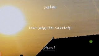 San Holo  love wip ft Cassini Official Audio [upl. by Jaymee]