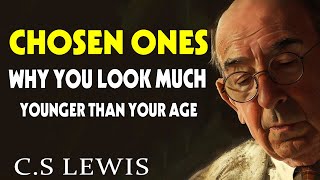 STOP WORRYING CHOSEN ONES You Look Much YOUNGER Than Your AGE Heres Why  CS Lewis [upl. by Cristine107]