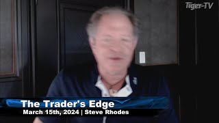 March 15th The Traders Edge with Steve Rhodes on TFNN  2024 [upl. by Ihcekn]