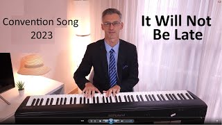 It Will Not Be Late  JW Convention Song 2023  Piano Cover [upl. by Eenafit]