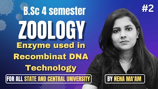 ENZYME USED IN RECOMBINANT DNA TECHNOLOGY  BSc Zoology 4th Semester  Neha Maam  bioFusionX [upl. by Greggory]