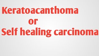 Keratoacanthoma or self healing carcinoma [upl. by Nyved438]