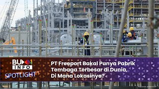 PT Freeport Bakal Punya Pabrik Tembaga Terbesar di Dunia Di Mana Lokasinya [upl. by Aelem]