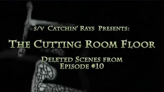 The Cutting Room Floor Deleted Scenes from Episode 10 [upl. by Anej]