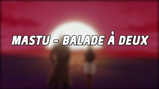 Mastu  Balade à Deux paroles [upl. by Htide697]