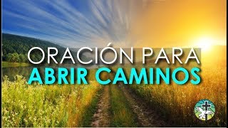 ORACIÓN PARA ABRIR CAMINOS Y RECIBIR TODAS LAS BENDICIONES DEL SEÑOR [upl. by Ytinav]