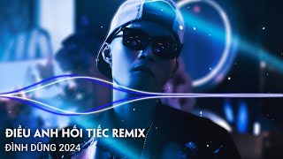 ĐÌNH DŨNG REMIX 2024  ĐIỀU ANH HỐI TIẾC REMIX  LK NHẠC TRẺ REMIX HOT TIKTOK HAY NHẤT [upl. by Walden420]