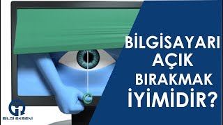 BİLGİSAYARLARI AÇIK BIRAKMAK İYİMİDİR [upl. by Yelmene870]