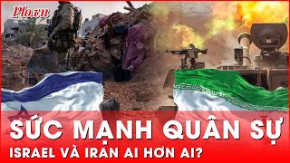 Đặt lên bàn cân so sánh sức mạnh quân sự Israel và Iran ai hơn ai  PLO [upl. by Norihs54]