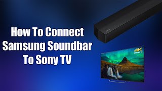 How To Connect Samsung Soundbar To Sony TV [upl. by Acisseg582]