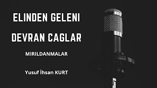 Elinden Geleni Devran Çağlar  MIRILDANMALAR  Yusuf İhsan KURT [upl. by Aneleh574]