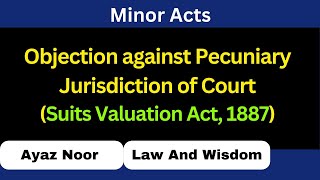 Objection against Pecuniary Jurisdiction  Suit Valuation Act 1887  Ayaz Noor [upl. by Australia744]