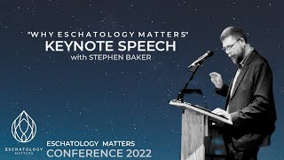 quotWhy Eschatology Mattersquot by Stephen Baker Keynote Speech [upl. by Redan]