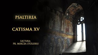 Psaltirea – Catisma a cincisprezecea – în lectura Părintelui Mircea Stoleriu [upl. by Caiaphas]