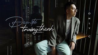 ĐAU ĐỂ TRƯỞNG THÀNH  ONLYC  OFFICIAL MV [upl. by Ayar]