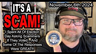 ITS A SCAM I Spent All Of Election Day Asking Scammers If They Voted and The Responses Were GREAT [upl. by Yeorgi518]