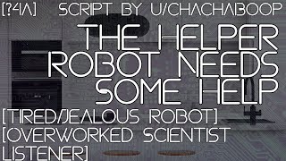 4A The Helper Robot Needs Some Help TiredJealous Robot OverWorked Scientist Listener [upl. by Ramsa]