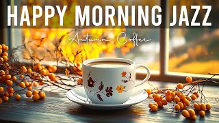 Happy Morning Jazz ☕ Autumn Coffee Jazz Music and Upbeat Bossa Nova Instrumental for Positive Moods [upl. by Anauqat]