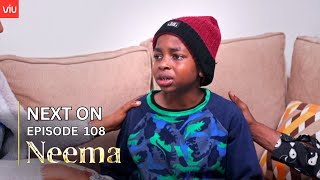 NEEMA NEXT ON  EPISODE 108 [upl. by Alcott971]