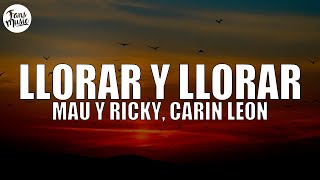 Mau y Ricky Carin Leon  Llorar y Llorar LetraLyrics [upl. by Sillyrama]