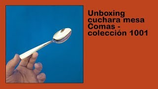 Unboxing cuchara mesa Comas  colección 1001 [upl. by Isaac]