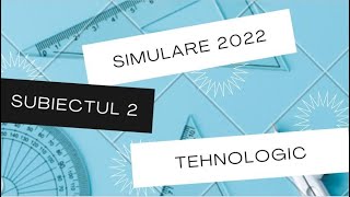 SIMULARE MATE 2022  TEHNOLOGIC SUBIECT 2 [upl. by Darrelle806]