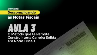 Aula 3 de 4  O Método que te Permite Construir uma Carreira Sólida em Notas Fiscais [upl. by Llertnad]