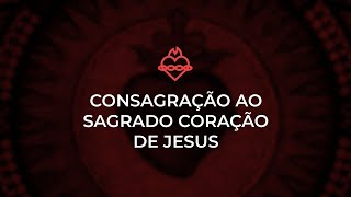 CONSAGRAÇÃO AO SAGRADO CORAÇÃO DE JESUS [upl. by Emily331]