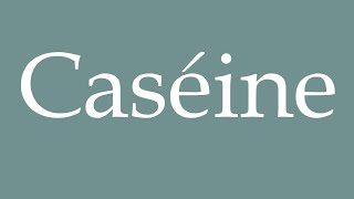 How to Pronounce Caséine Casein Correctly in French [upl. by Ahsaten828]