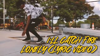 Ill Catch Fire • Lonely  Official Lyric Video [upl. by Klatt]