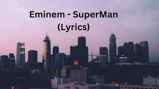 Eminem  SuperMan Lyrics [upl. by Dittman668]