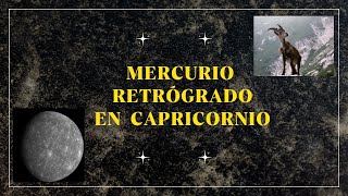 MERCURIO RETRÓGRADO EN CAPRICORNIO  Sus Energías [upl. by Levenson]