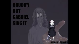 FNF  Crucify but Gabriel sings it [upl. by Ahsiea]