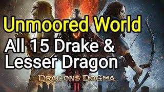 Unmoored World All 15 Drake amp Lesser Dragon Locations  Dragons Dogma 2 [upl. by Anirtek]